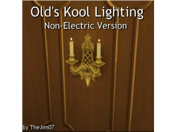 Mix Old's Kool Lighting Non Electric Version by TheJim07 - The Sims 4 Custom Content